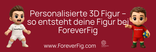 Personalisierte 3D Figur – so entsteht deine Figur bei ForeverFig